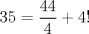 TEX: $$<br />35 = \frac{{44}}<br />{4} + 4!<br />$$