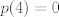 TEX: $p(4)=0$