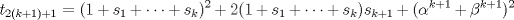 TEX: \( \displaystyle t_{2(k+1)+1}=(1+s_1+\dots+s_k)^2+2(1+s_1+\dots+s_k)s_{k+1}+(\alpha^{k+1}+\beta^{k+1})^2 \)