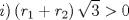 TEX: \[<br />i)\left( {r_1  + r_2 } \right)\sqrt 3  > 0<br />\]