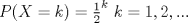 TEX: $P(X=k)= \frac {1}{2}^k \ k=1,2,...$