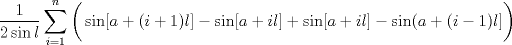 TEX: $$\frac{1}{2\sin l} \sum_{i=1}^n \bigg( \sin[a+(i+1)l] - \sin[a+il] + \sin[a+il] - \sin(a+(i-1)l] \bigg)$$