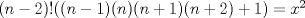 TEX: $(n-2)!((n-1)(n)(n+1)(n+2)+1)=x^2$