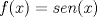 TEX: $\displaystyle f(x)=sen(x)$