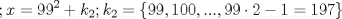 TEX: \[;x=99^2+k_{2};k_{2}=\left \{99,100,...,99\cdot 2-1=197 \right \}\]