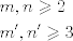 TEX: \[\begin{gathered}<br />  m,n \geqslant 2 \hfill \\<br />  m',n' \geqslant 3 \hfill \\ <br />\end{gathered} \]