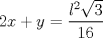 TEX: $2x+y=\dfrac{l^{2}\sqrt{3}}{16}$