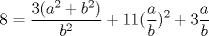 TEX: $$8=\frac{3(a^{2}+b^{2})}{b^{2}}+11(\frac{a}{b})^2+3\frac{a}{b}$$