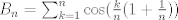 TEX: $B_n=\sum_{k=1}^n \cos(\frac kn(1+\frac 1n))$