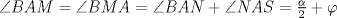 TEX: $\angle BAM=\angle BMA=\angle BAN+\angle NAS=\frac{\alpha}{2}+\varphi$