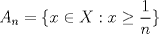 TEX: $A_n=\{x\in X: x\ge \dfrac{1}{n}\}$