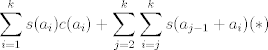 TEX: $$\sum_{i=1}^{k} s(a_{i}) c(a_{i})+\sum_{j=2}^{k}\sum_{i=j}^{k}s(a_{j-1}+a_{i}) (*)$$