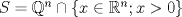 TEX: $S=\mathbb{Q}^n \cap \{ x\in \mathbb{R}^n ; x>0 \}$