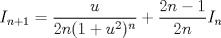 TEX: \[I_{n+1} = \frac{u}{2n(1+u^2)^n} + \frac{2n-1}{2n}I_n\]