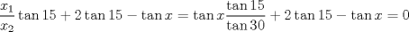 TEX: $$<br />\frac{{x_1 }}<br />{{x_2 }}\tan 15 + 2\tan 15 - \tan x = \tan x\frac{{\tan 15}}<br />{{\tan 30}} + 2\tan 15 - \tan x = 0<br />$$