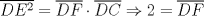 TEX: $\overline{DE^2}=\overline{DF}\cdot \overline{DC}\Rightarrow2=\overline{DF}$