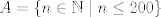 TEX: $A = \left\{n\in \mathbb{N}\mid n\leq200\right\}$