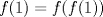 TEX: $f(1)=f(f(1))$