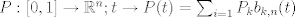 TEX: $P:[0,1] \to\mathbb{R}^n;t \to P(t)=\sum_{i=1} P_kb_{k,n}(t) $