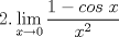 TEX: $\displaystyle 2. \lim_{x\rightarrow 0} \dfrac{1-cos\;x}{x^2}$