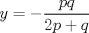 TEX: \( \displaystyle y=-\frac { pq }{ 2p+q }  \)