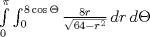 TEX:  $ \int\limits^ \pi _0 { \int_0^{8\cos \Theta}{ \frac{8r}{ \sqrt{64- r^{2} } } } \, dr } \, d\Theta$