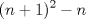 TEX: $$(n+1)^{2}-n$$