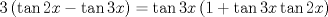 TEX: $$<br />3\left( {\tan 2x - \tan 3x} \right) = \tan 3x\left( {1 + \tan 3x\tan 2x} \right)<br />$$