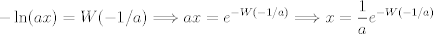 TEX: $\displaystyle  -\ln(ax) = W(-1/a) \Longrightarrow ax = e^{-W(-1/a)} \Longrightarrow x = \frac{1}{a} e^{-W(-1/a)} $