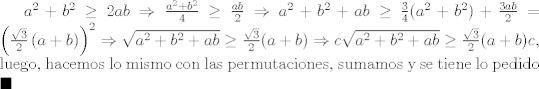 TEX: $a^{2}+b^{2}\geq 2ab\Rightarrow \frac{a^2 + b^2}{4}\geq \frac{ab}{2}\Rightarrow a^{2}+b^2 +ab\geq \frac{3}{4} (a^2 + b^2)+\frac{3ab}{2}=\left(\frac{\sqrt{3}}{2}\left(a+b\right)\right)^2\Rightarrow \sqrt{a^2+b^2+ab}\geq \frac{\sqrt{3}}{2}(a+b)\Rightarrow c\sqrt{a^2+b^2+ab}\geq \frac{\sqrt{3}}{2}(a+b)c$, luego, hacemos lo mismo con las permutaciones, sumamos y se tiene lo pedido $\blacksquare$