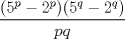 TEX: $\displaystyle \frac{(5^{p}-2^{p})(5^{q}-2^{q})}{pq}$ 