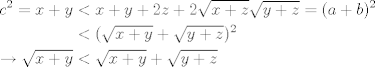 TEX:  <br />\begin{align*}<br />c^2=x+y&<x+y+2z+2\sqrt{x+z}\sqrt{y+z}=(a+b)^2\\<br />&<(\sqrt{x+y}+\sqrt{y+z})^2\\<br />\rightarrow \sqrt{x+y}&<\sqrt{x+y}+\sqrt{y+z}<br />\end{align*}<br />