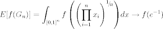 TEX: $$E[f(G_n)]=\int_{\left[ {0,1} \right]^n } {f\left( {\left( {\prod\limits_{i = 1}^n {x_i } } \right)^{{\raise0.5ex\hbox{$\scriptstyle 1$}\kern-0.1em/\kern-0.15em\lower0.25ex\hbox{$\scriptstyle n$}}} } \right)} dx\to f(e^{-1})$$