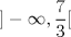 TEX: $$]-\infty,\frac{7}{3}[$$