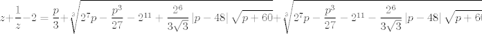 TEX: $$z+\frac{1}{z}-2=\frac{p}{3}+\sqrt[3]{2^{7}p-\frac{p^{3}}{27}-2^{11}+\frac{2^{6}}{3\sqrt{3}}\left| p-48 \right|\sqrt{p+60}}+\sqrt[3]{2^{7}p-\frac{p^{3}}{27}-2^{11}-\frac{2^{6}}{3\sqrt{3}}\left| p-48 \right|\sqrt{p+60}}$$