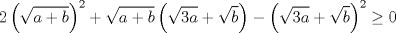 TEX: $$2\left( \sqrt{a+b} \right)^{2}+\sqrt{a+b}\left( \sqrt{3a}+\sqrt{b} \right)-\left( \sqrt{3a}+\sqrt{b} \right)^{2}\ge 0$$