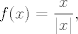 TEX: $$f(x) = \frac{x}{\left|x\right|},$$