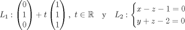 TEX: \[L_1: \begin{pmatrix}<br />0\\<br />1\\<br />0<br />\end{pmatrix}+t\begin{pmatrix} 1\\1\\1 \end{pmatrix},\ t\in\mathbb{R}\text{ \ \ y \ \ } L_2:\begin{cases} x-z-1=0\\y+z-2=0\end{cases}\]