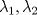 TEX: $ {\lambda}_{1},{\lambda}_{2} $