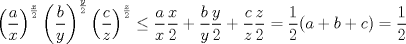 TEX: $$\left( \frac ax \right)^{\frac x2}\left( \frac by \right)^{\frac y2}\left( \frac cz \right)^{\frac z2}\leq \frac ax \frac x2+\frac by \frac y2+\frac cz \frac z2=\frac 12 (a+b+c)= \frac 12$$ 