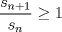 TEX: $\dfrac{s_{n+1}}{s_n}\ge 1$