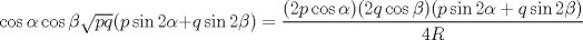 TEX: $\cos{\alpha}\cos{\beta}\sqrt{pq}(p\sin{2\alpha}+q\sin{2\beta})=\dfrac{(2p\cos{\alpha})(2q\cos{\beta})(p\sin{2\alpha}+q\sin{2\beta})}{4R}$