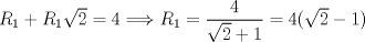 TEX: $R_{1}+R_{1}\sqrt{2}=4\Longrightarrow R_{1}=\dfrac{4}{\sqrt{2}+1}=4(\sqrt{2}-1)$