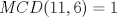 TEX: $MCD(11,6) = 1$