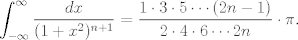 TEX: $\displaystyle \int_{-\infty}^{\infty} \frac{dx}{(1+x^{2})^{n+1}}=\frac{1 \cdot 3 \cdot 5 \cdots (2n-1)}{2 \cdot 4 \cdot 6 \cdots 2n} \cdot \pi.$