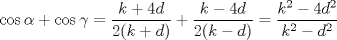 TEX: $\cos{\alpha}+\cos{\gamma}=\dfrac{k+4d}{2(k+d)}+\dfrac{k-4d}{2(k-d)}=\dfrac{k^{2}-4d^{2}}{k^{2}-d^{2}}$