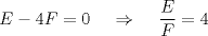 TEX: \[E-4F=0\;\;\;\;\Rightarrow \;\;\;\;\frac{E}{F}=4\]