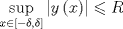 TEX: $\mathop {\sup }\limits_{x \in \left[ { - \delta ,\delta } \right]} \left| {y\left( x \right)} \right| \leqslant R$