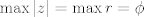 TEX: $\displaystyle \max |z| = \max r = \phi$