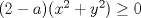 TEX: $(2-a)(x^{2}+y^{2})\ge 0$